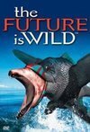 Subtitrare Future Is Wild, The (2002) (mini) - 200 M.A.