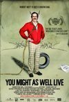 Subtitrare You Might as Well Live (2009)